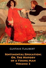 Sentimental Education; Or, The History of a Young Man. Volume 2