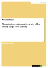 Managing innovations and creativity - How Disney keeps ideas coming
