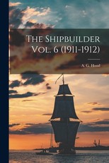 The Shipbuilder Vol. 6 (1911-1912)
