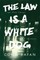 The Law Is a White Dog