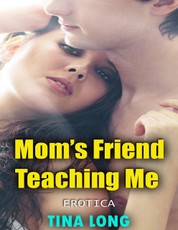 Mom's Friend Teaching Me (Erotica)