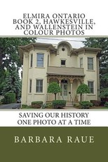 Elmira Ontario Book 2, Hawkesville, and Wallenstein in Colour Photos