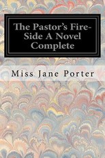 The Pastor's Fire-Side A Novel Complete