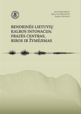 Bendrinės lietuvių kalbos intonacija: frazės centras, ribos ir žymėjimas