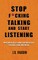 Stop F*cking Talking and Start Listening