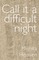 Call It a Difficult Night