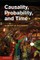 Causality, Probability, and Time