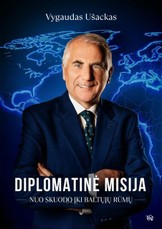Diplomatinė misija. Nuo Skuodo iki Baltųjų rūmų (knyga su defektais)