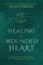 Healing the Wounded Heart: Forgiving One Another Through the Enabling Power of Jesus Christ