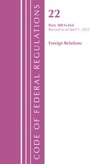 Code of Federal Regulations, Title 22 Foreign Relations 300 - End, 2022