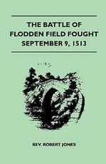 The Battle of Flodden Field Fought September 9, 1513