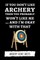 If You Don't Like Archery Then You Probably Won't Like Me... And I'm Okay With That