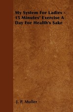 My System For Ladies - 15 Minutes' Exercise A Day For Health's Sake