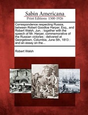 Correspondence Respecting Russia, Between Robert Goodloe Harper, Esq., and Robert Walsh, Jun.