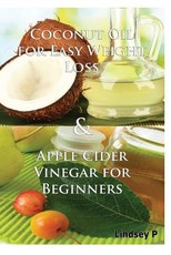 Coconut Oil for Easy Weight Loss & Apple Cider Vinegar for Beginners