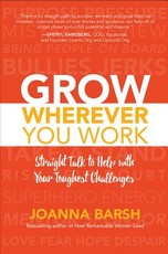 Grow Wherever You Work: Straight Talk to Help with Your Toughest Challenges