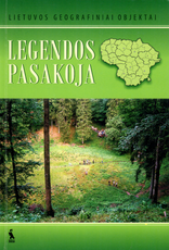 Legendos pasakoja. Lietuvos geografiniai objektai