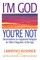 I'm God, You're Not