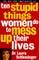 Ten Stupid Things Women Do to Mess Up Their Lives