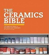 The Ceramics Bible: The Complete Guide to Materials and Techniques