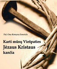 Karti mūsų Viešpaties Jėzaus Kristaus kančia
