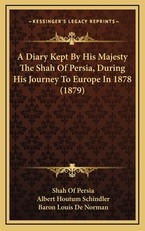 A Diary Kept by His Majesty the Shah of Persia, During His Journey to Europe in 1878 (1879)