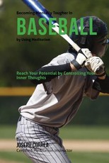 Becoming Mentally Tougher In Baseball by Using Meditation