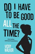 Do I Have To Be Good All The Time?