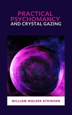 Walker, W: Practical Psychomancy and Crystal Gazing