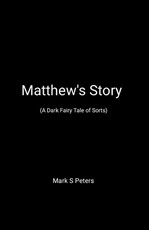Matthew's Story (A Dark Fairy Tale of Sorts)