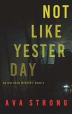 Not Like Yesterday (An Ilse Beck FBI Suspense Thriller-Book 3)