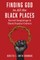 Finding God in All the Black Places
