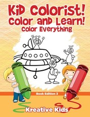 Kid Colorist! Color and Learn! Color Everything Book Edition 3