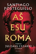 Aš esu Roma. Tikroji Julijaus Cezario istorija