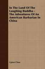 In the Land of the Laughing Buddha - The Adventures of an American Barbarian in China
