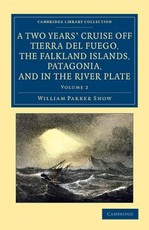 A Two Years' Cruise Off Tierra del Fuego, the Falkland Islands, Patagonia, and in the River Plate