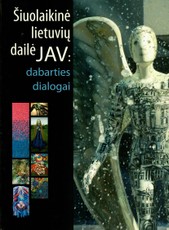 Šiuolaikinė lietuvių dailė JAV. Dabarties dialogai