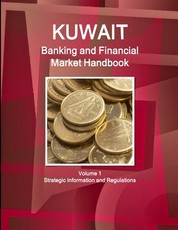 Kuwait Banking and Financial Market Handbook Volume 1 Strategic Information and Regulations