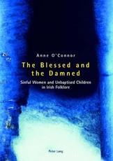 The Blessed and the Damned; Sinful Women and Unbaptised Children in Irish Folklore