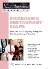 The Food Service Professionals Guide To: Increasing Restaurant Sales: Boost Your Profits By Selling More Appetizers, Desserts, & Side Items