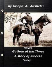Guthrie of the Times, a story of success (1904) NOVEL (World's Classics)