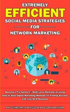 Extremely Efficient Social Media Strategies for Network Marketing