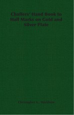 Chaffers' Hand Book to Hall Marks on Gold and Silver Plate