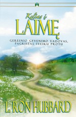 Kelias į Laimę. Geresnio gyvenimo vadovas, pagrįstas sveiku protu.