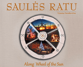 SAULĖS RATU: lietuvių kalendorinių švenčių tradicijos. Fotoalbumas