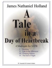 A Tale in the Day of Hearbreak 4 Madrigals for SATB