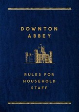 Downton Abbey: Rules for Household Staff