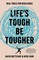 Life's Tough - Be Tougher