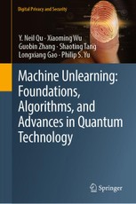 Machine Unlearning: Foundations, Algorithms, and Advances in Quantum Technology