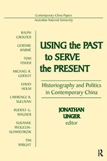 Using the Past to Serve the Present: Historiography and Politics in Contemporary China